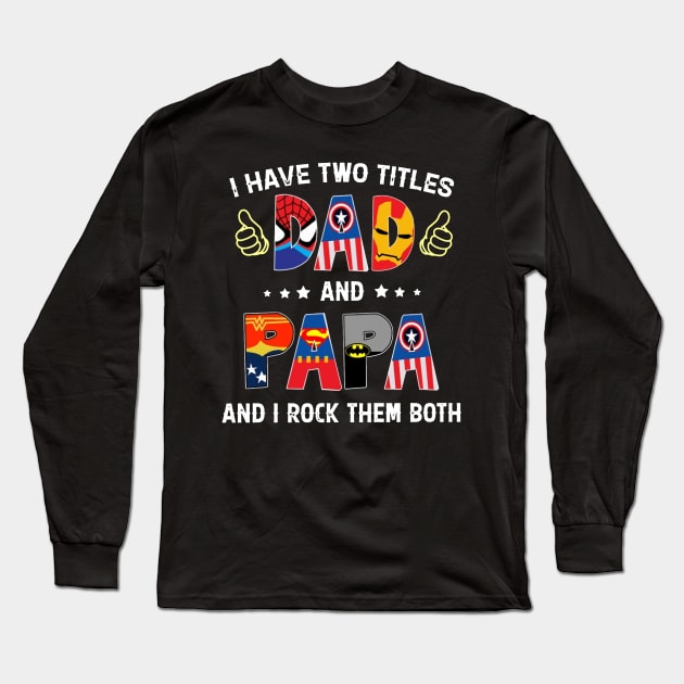 Father's Day I Have Two Titles Dad & Papa & I Rock Them Both Long Sleeve T-Shirt by Phylis Lynn Spencer